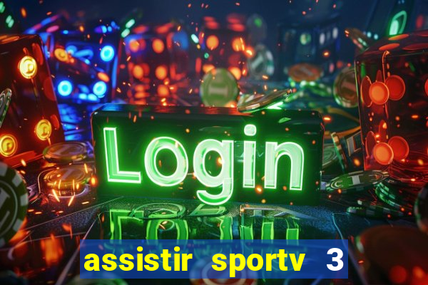 assistir sportv 3 ao vivo